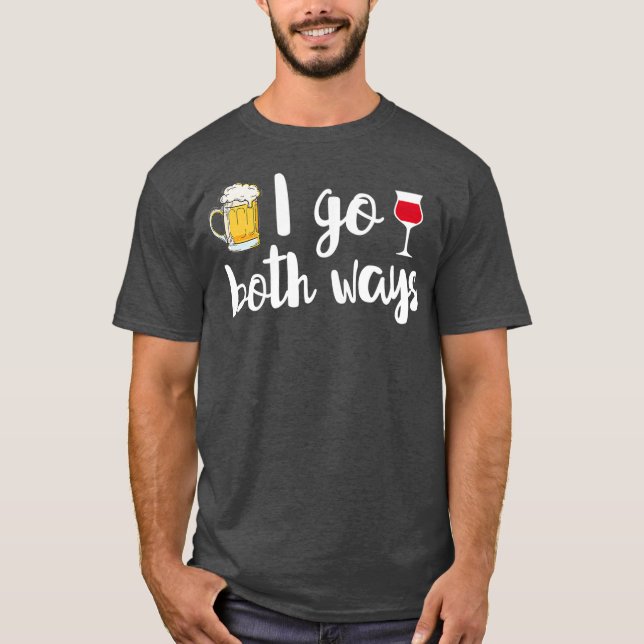 Ich gehe auf beide Arten Beer Lover Wein Drinker F T-Shirt (Vorderseite)