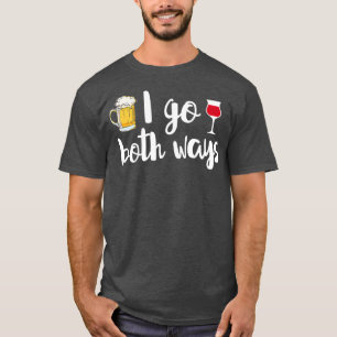 Ich gehe beide Wege Bier Lover Wein Drinker Funny T-Shirt