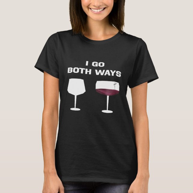 Ich gehe beides Wege Wein Shirt Witziger Witz (Vorderseite)