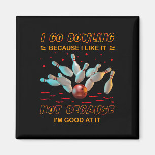Ich gehe Bowling, weil ich es mag, aber nicht, wei Magnet