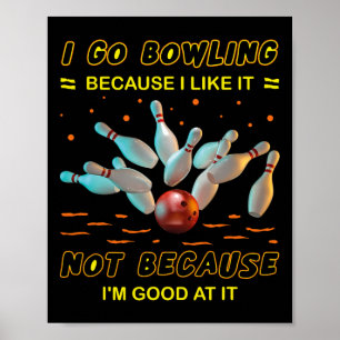 Ich gehe Bowling, weil ich es mag, aber nicht, wei Poster