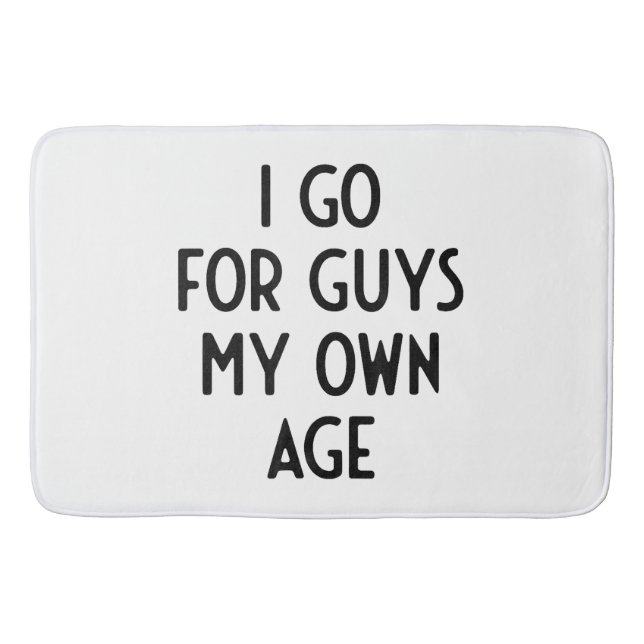 Ich gehe für Typ in meinem eigenen Alter ich lusti Badematte (Vorderseite)