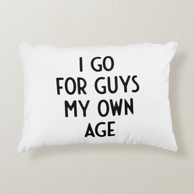 Ich gehe für Typ in meinem eigenen Alter ich lusti Dekokissen (Vorderseite)