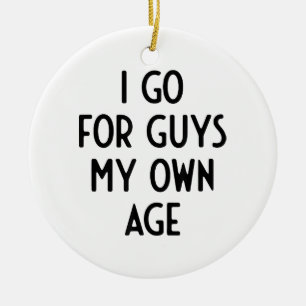 Ich gehe für Typ in meinem eigenen Alter ich lusti Keramik Ornament
