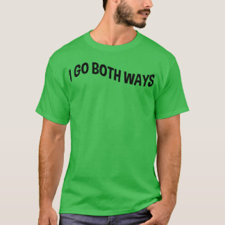 Ich gehe Geschenk in beide Richtungen T-Shirt