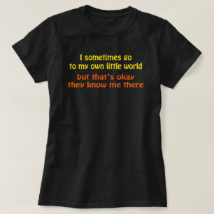 Ich gehe in meine eigene kleine Welt, die sie mich T-Shirt