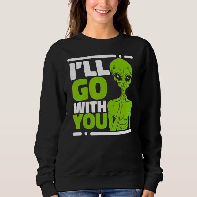 Ich gehe mit dir über die Alien der Verschwörung Sweatshirt (Vorderseite)