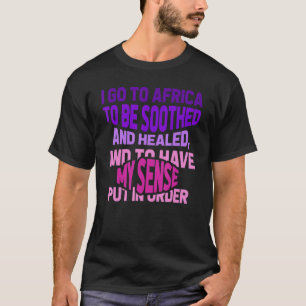 Ich gehe nach Afrika, um mich zu beruhigen und hei T-Shirt