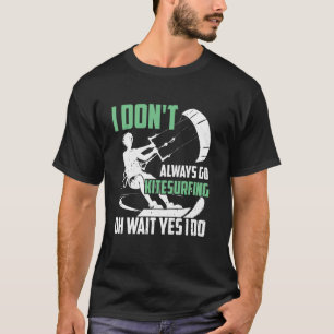 Ich gehe nicht immer Kitesurfen oh doch ich gehe i T-Shirt