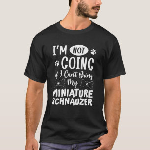 Ich gehe nicht, wenn ich meine Miniatur Schnauze n T-Shirt