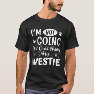 Ich gehe nicht, wenn ich meinen West Highland Terr T-Shirt