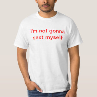 Ich gehe nicht zum sext selbst T-Shirt