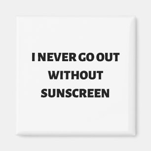 Ich gehe nie ohne Sonnenschutz aus Magnet