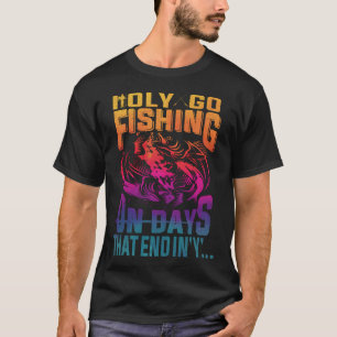 Ich gehe nur an Tagen angeln, die auf "Y" enden T-Shirt