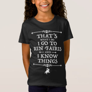 Ich gehe zu Ren Faires und ich kenne die Dinge T-Shirt