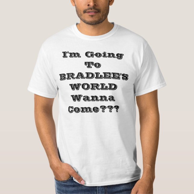 Ich gehe zu WORLDWanna BRADLEES komme??? T-Shirt (Vorderseite)