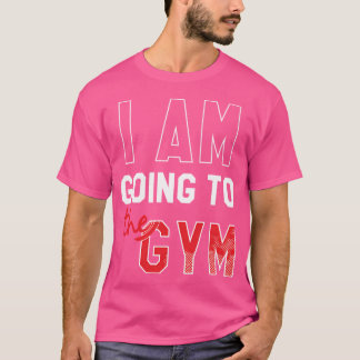 Ich gehe zum Fitnessraum T-Shirt