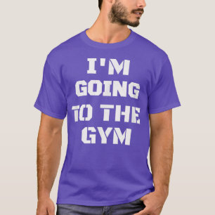 Ich gehe zum Gym Eercise Workout Weightloss  T-Shirt