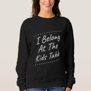 Ich gehöre zu den Kids Table Spaß sarkastisch Zita Sweatshirt