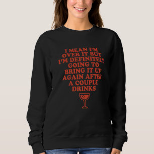 Ich Gemein, dass ich darüber bin, aber ich werde b Sweatshirt
