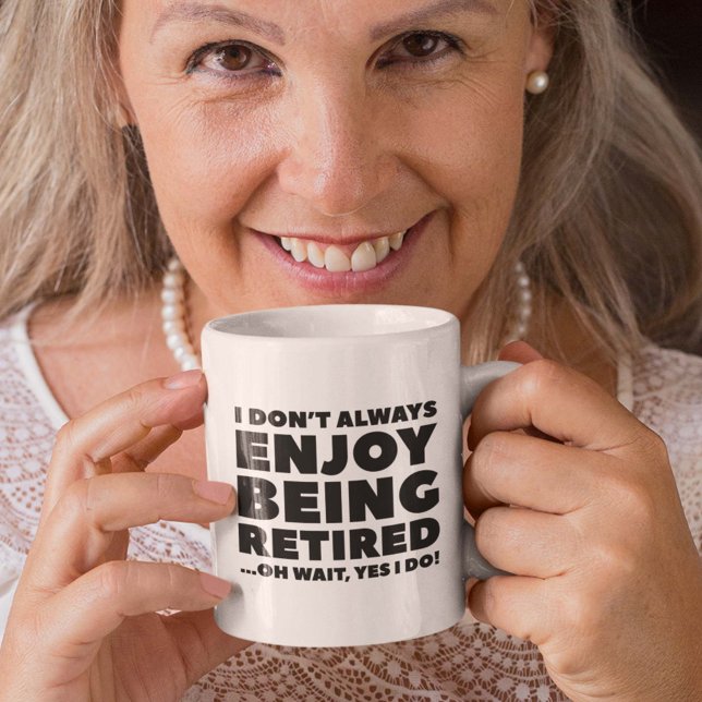 Ich genieße es nicht immer, erschöpft zu sein kaffeetasse (I Don't Always Enjoy Being Retired ... Oh Wait, Yes I Do! Mug)