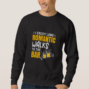Ich genieße lange romantische Spaziergänge zum Bar Sweatshirt