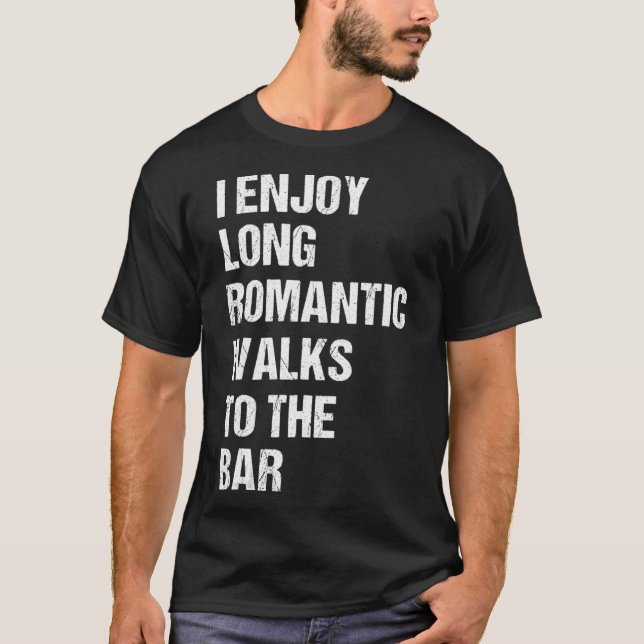 Ich genieße lange romantische Spaziergänge zum Bar T-Shirt (Vorderseite)