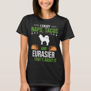 Ich genieße Nickerchen Tacos und Eurasier Dog T-Shirt