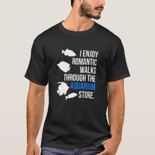 Ich genieße romantische Spaziergänge durch den Aqu T-Shirt