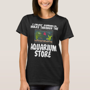 Ich genieße romantische Spaziergänge durch den Aqu T-Shirt