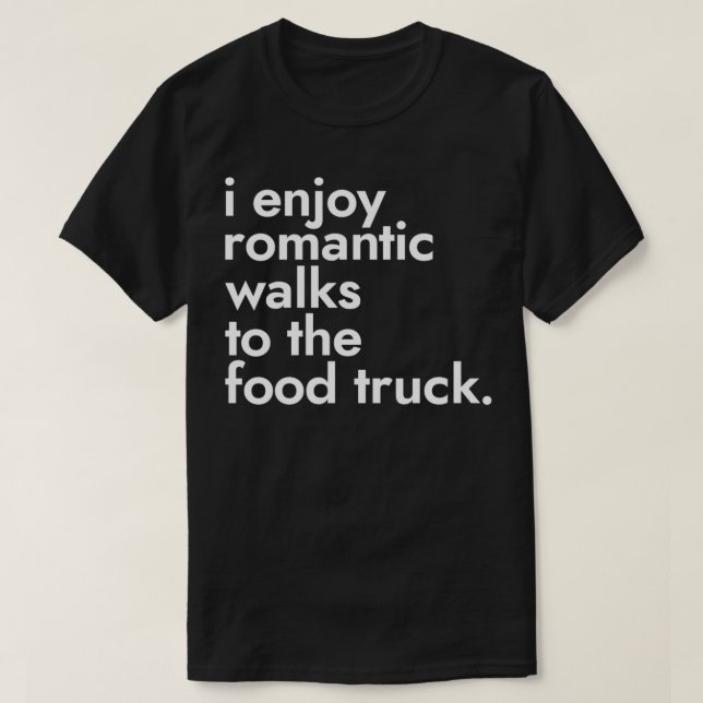 Ich genieße romantische Spaziergänge zur LKW-Straß T-Shirt (Design vorne)