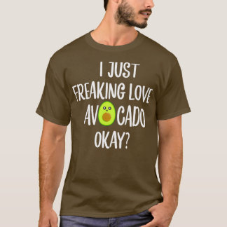 Ich gerade Freaking Liebe Avocado Okay Avocado Ges T-Shirt