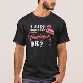 Ich gerade mag wirklich Flamingo okay, rosa T-Shirt