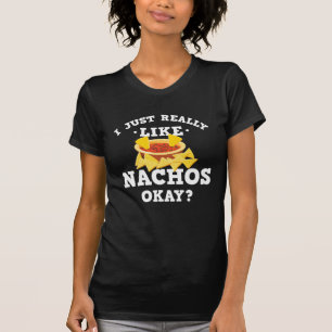 Ich gerade mag wirklich Nachos-lustigen Zitat-T - T-Shirt