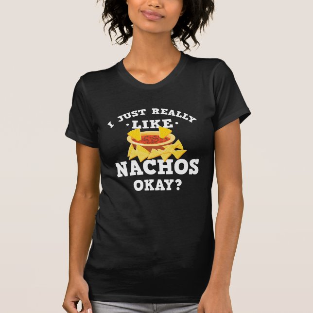 Ich gerade mag wirklich Nachos-lustigen Zitat-T - T-Shirt (Vorderseite)
