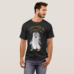 Ich gerade mag wirklich Pinguine OKAY? lustiges T-Shirt