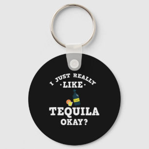 Ich gerade mag wirklich Tequila-lustigen Schlüsselanhänger