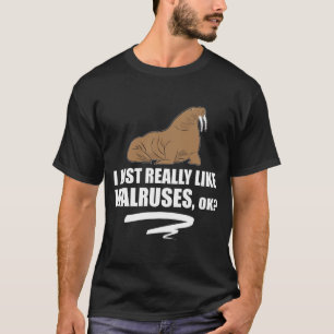 Ich gerade mag wirklich Walrosse OKAY - lustiges T-Shirt