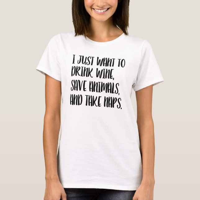 Ich gerade will, um Wein zu trinken, rette Tiere T-Shirt (Vorderseite)