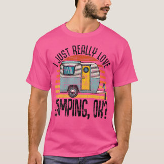 Ich gerade wirklich Liebe Camping Ok Rv Trailer I T-Shirt