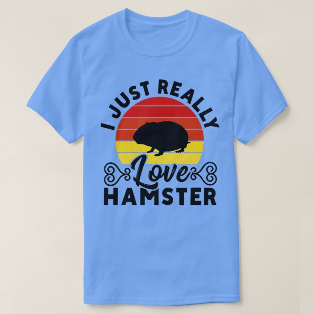 Ich gerade wirklich Liebe Hamster Hamster Hamster  T-Shirt (Design vorne)