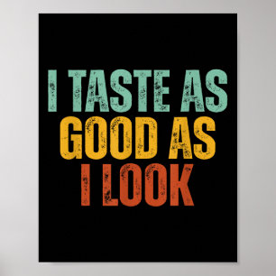 Ich Geschmack so gut wie ich schaue Grafik lustige Poster