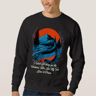 Ich ging am Wochenende angeln Lebensstil Ozean Gew Sweatshirt