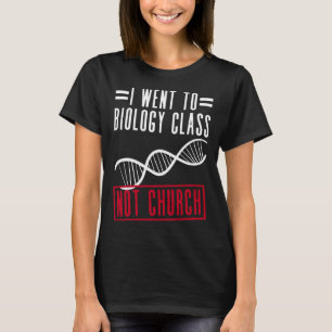 Ich ging in die Biologieklasse, nicht in die Kirch T-Shirt