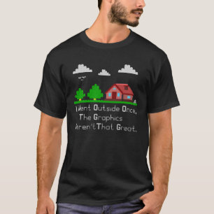 Ich ging nach draußen, als die Grafik nicht gut wa T-Shirt