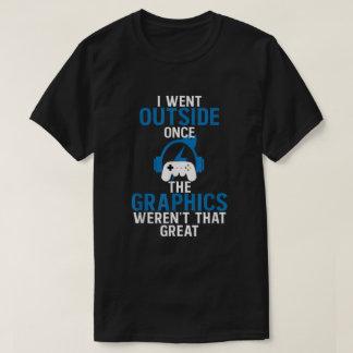 Ich ging nach draußen, als die Grafik nicht so gro T-Shirt