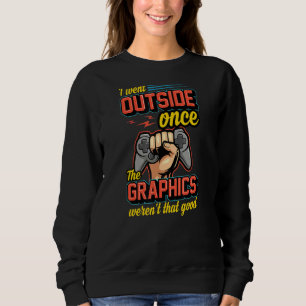 Ich ging nach draußen, als die Grafik nicht so gut Sweatshirt