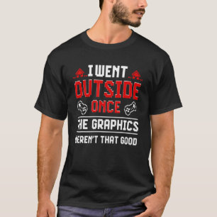 Ich ging nach draußen, sobald Videospiele Joke Gam T-Shirt