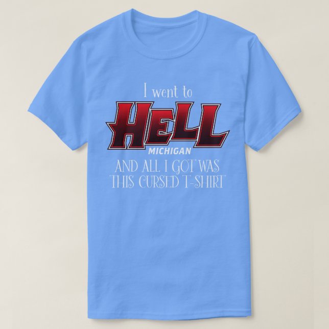 Ich ging nach Hell Michigan T-Shirt (Design vorne)