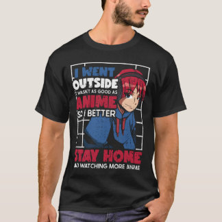 Ich ging raus, es war nicht so gut wie Anime Anime T-Shirt